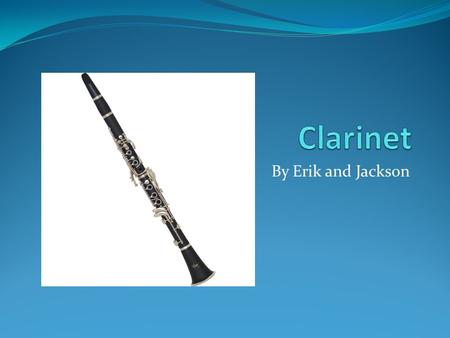 By Erik and Jackson. What is a Clarinet? Invented around the 1690’s by Johann Christoph Denner of Nuremburg, the clarinet is a musical single-reed woodwind.