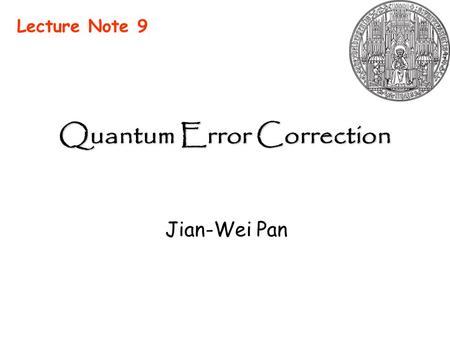 Quantum Error Correction Jian-Wei Pan Lecture Note 9.