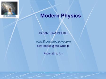 Modern Physics Dr hab. EWA POPKO