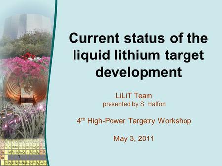 Current status of the liquid lithium target development LiLiT Team presented by S. Halfon 4 th High-Power Targetry Workshop May 3, 2011 1.