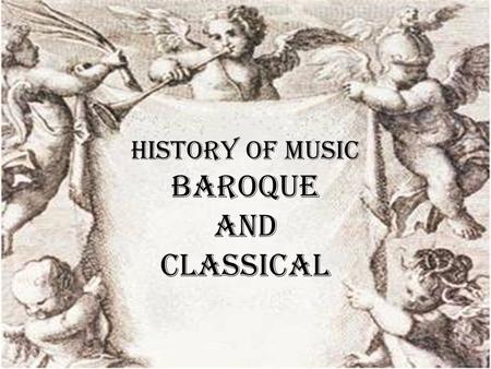 History of Music Baroque and Classical.