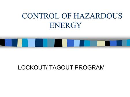 CONTROL OF HAZARDOUS ENERGY LOCKOUT/ TAGOUT PROGRAM.