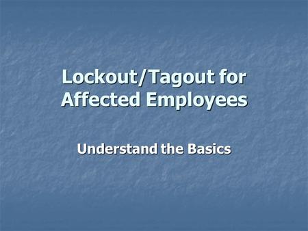 Lockout/Tagout for Affected Employees Understand the Basics.