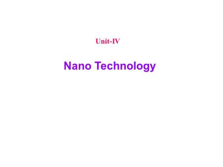 Unit-IV Nano Technology.