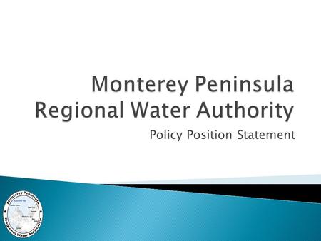 Policy Position Statement.  Ground Water Replenishment (GWR) - by Monterey Regional Pollution Control Agency (MRWPCA) and Monterey Peninsula Water Management.