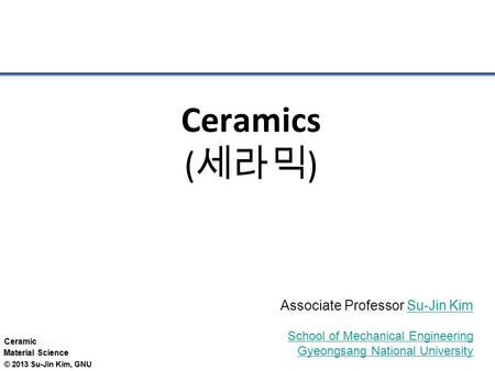 Ceramics (세라믹) Associate Professor Su-Jin Kim