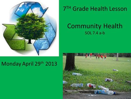 7 TH Grade Health Lesson Community Health SOL 7.4 a-b Monday April 29 th 2013.