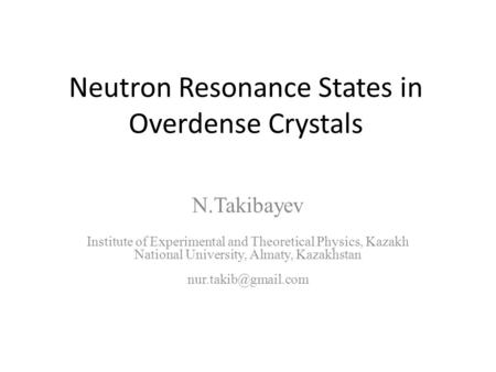Neutron Resonance States in Overdense Crystals N.Takibayev Institute of Experimental and Theoretical Physics, Kazakh National University, Almaty, Kazakhstan.