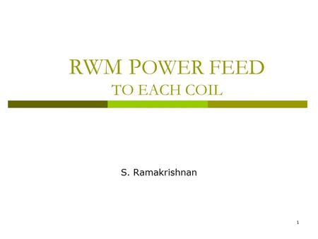 1 RWM P OWER FEED TO EACH COIL S. Ramakrishnan. 01/29/20102 RWM COILS Existing Status The Six RWM coils are grouped in pairs Each Pair is fed from one.