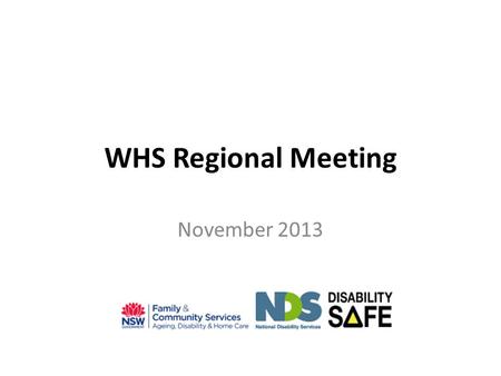 WHS Regional Meeting November 2013. Agenda Welcome and Introductions Challenges and Opportunities Disability Safe Project Update Emergency procedures.
