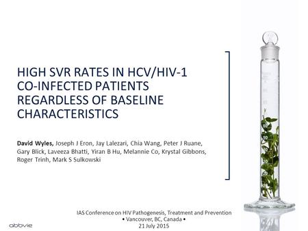 HIGH SVR RATES IN HCV/HIV-1 CO-INFECTED PATIENTS REGARDLESS OF BASELINE CHARACTERISTICS David Wyles, Joseph J Eron, Jay Lalezari, Chia Wang, Peter J Ruane,