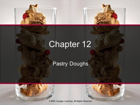 © 2009 Cengage Learning. All Rights Reserved. Chapter 12 Pastry Doughs.