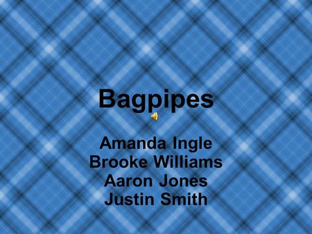 Bagpipes Amanda Ingle Brooke Williams Aaron Jones Justin Smith.