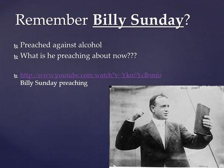  Preached against alcohol  What is he preaching about now???   Billy Sunday preaching