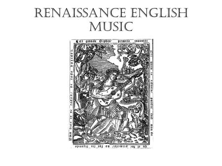 Renaissance english music. Renaissance = re-birth of classic Greece & Rome in art and literature. Humanism= the Church should only rule on spiritual matters,