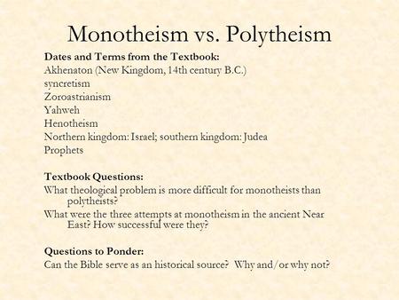 Monotheism vs. Polytheism Dates and Terms from the Textbook: Akhenaton (New Kingdom, 14th century B.C.) syncretism Zoroastrianism Yahweh Henotheism Northern.