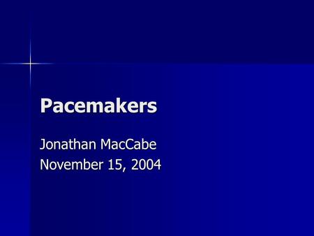 Pacemakers Jonathan MacCabe November 15, 2004 Pacemaker Indications Acquired A/V block in Adults Acquired A/V block in Adults –Class I: There is general.
