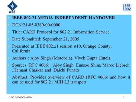 21-05-0360-00-00001 IEEE 802.21 MEDIA INDEPENDENT HANDOVER DCN:21-05-0360-00-0000 Title: CARD Protocol for 802.21 Information Service Date Submitted: September.