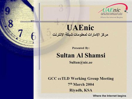 UAEnic مركز الإمارات لمعلومات شبكة الإنترنت Presented By: Sultan Al Shamsi GCC ccTLD Working Group Meeting 7 th March 2004 Riyadh, KSA.