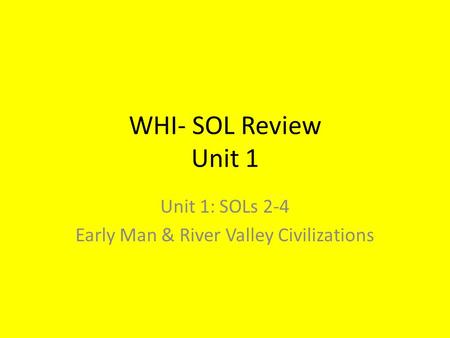 Unit 1: SOLs 2-4 Early Man & River Valley Civilizations