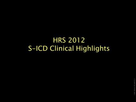 CRM-88604-AA JUN2012 HRS 2012 S-ICD Clinical Highlights.