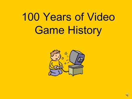 100 Years of Video Game History