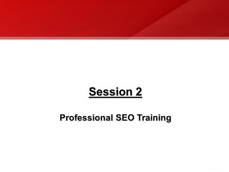 Session 2 Professional SEO Training. Professional Search Engine Optimization What is Search Engine Optimization (SEO)? The act of publishing and marketing.