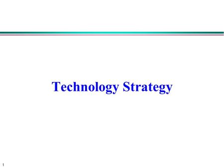 1 Technology Strategy. 2 Strategy l Strategy is achieving an unassailable industry position  Porter (1980) l Strategy is building and leveraging unique.