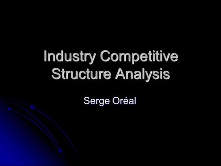 Industry Competitive Structure Analysis Serge Oréal.