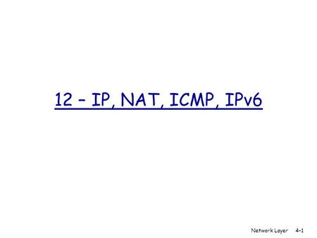 12 – IP, NAT, ICMP, IPv6 Network Layer.