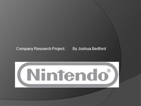 Company Research Project.By Joshua Bedford. Nintendo was a playing card company  Nintendo [ originally called ‘Nintendo Koppai’] is a Japanese game console.