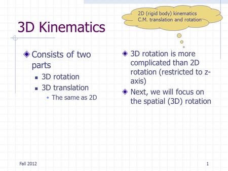 3D Kinematics Consists of two parts 3D rotation 3D translation  The same as 2D 3D rotation is more complicated than 2D rotation (restricted to z- axis)
