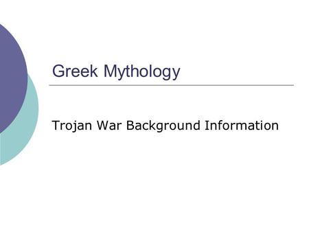 Greek Mythology Trojan War Background Information.