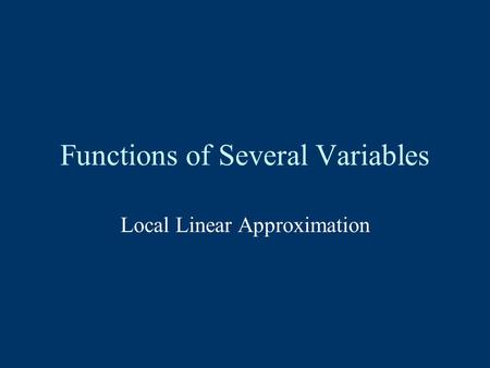 Functions of Several Variables Local Linear Approximation.