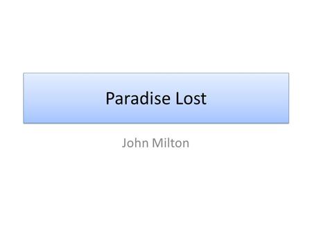 Paradise Lost John Milton. Puritan Believed an individual’s relationship with God was at the heart of religion Believed each person should develop his.