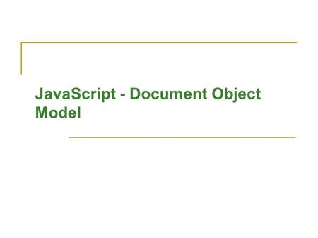 JavaScript - Document Object Model. Bhawna Mallick 2 Unit Plan What is DOM and its use? Hierarchy of DOM objects. Reflection of these objects in an HTML.