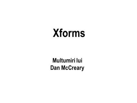 Xforms Multumiri lui Dan McCreary.