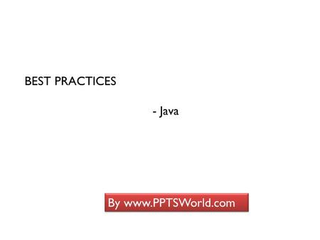 BEST PRACTICES - Java By www.PPTSWorld.com. Configuration Use global-forwards/results Helps to avoid duplicate jsp files and redundancy forward mapping.