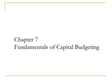 Chapter 7 Fundamentals of Capital Budgeting. 7-2 Chapter Outline 7.1 Forecasting Earnings 7.2 Determining Free Cash Flow and NPV 7.3 Analyzing the Project.