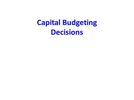Capital Budgeting Decisions. What is Capital Budgeting? The process of identifying, analyzing, and selecting investment projects whose returns (cash flows)
