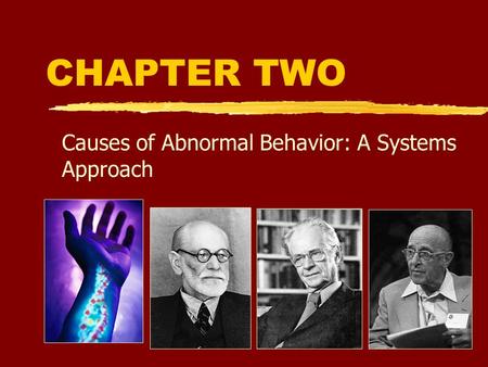 CHAPTER TWO Causes of Abnormal Behavior: A Systems Approach.
