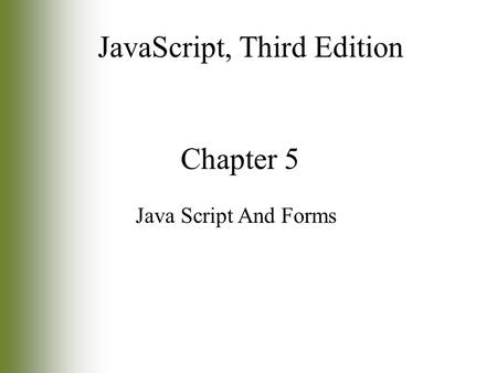 Chapter 5 Java Script And Forms JavaScript, Third Edition.