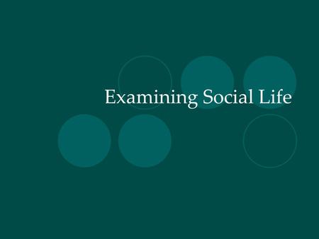 Examining Social Life.