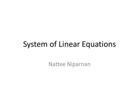 System of Linear Equations Nattee Niparnan. LINEAR EQUATIONS.