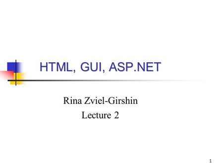 HTML, GUI, ASP.NET Rina Zviel-Girshin Lecture 2