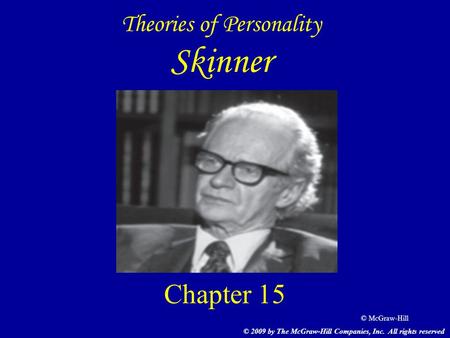 © McGraw-Hill Theories of Personality Skinner Chapter 15 © 2009 by The McGraw-Hill Companies, Inc. All rights reserved.