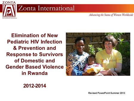 Elimination of New Pediatric HIV Infection & Prevention and Response to Survivors of Domestic and Gender Based Violence in Rwanda 2012-2014 Revised PowerPoint.