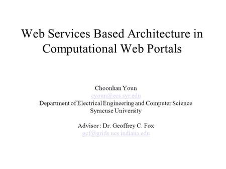 Web Services Based Architecture in Computational Web Portals Choonhan Youn Department of Electrical Engineering and Computer Science.