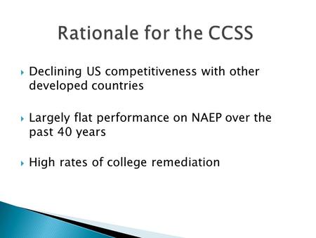  Declining US competitiveness with other developed countries  Largely flat performance on NAEP over the past 40 years  High rates of college remediation.