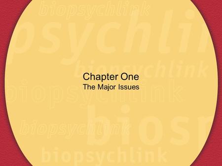 Chapter One The Major Issues. Biological Psychology “study of the physiological, evolutionary, and developmental mechanisms of behavior and experience”